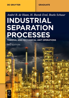 Industrial Separation Processes: Thermal Unit Operations and Mechanical Unit Operations - de Haan, Andr� B., and Eral, H. Burak, and Schuur, Boelo