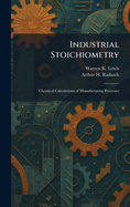 Industrial Stoichiometry: Chemical Calculations of Manufacturing Processes