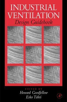 Industrial Ventilation Design Guidebook - Goodfellow, Howard D (Editor), and Tahti, Esko (Editor)