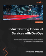 Industrializing Financial Services with DevOps: Proven 360� DevOps operating model practices for enabling a multi-speed bank