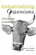 Industrializing Organisms: Introducing Evolutionary History
