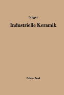 Industrielle Keramik: Dritter Band Die Keramischen Erzeugnisse