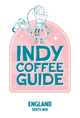 Indy Coffee Guide England: South No 8 - Rees, Jo (Editor)