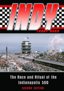 Indy: The Race and Ritual of the Indianapolis 500, Second Edition