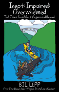 Inept: Impaired: Overwhelmed: Tall Tales from West Virginia and Beyond