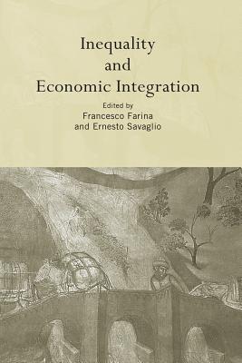Inequality and Economic Integration - Farina, Francesco (Editor), and Savaglio, Ernesto (Editor)