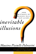 Inevitable Illusions: How Mistakes of Reason Rule Our Minds