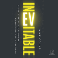 Inevitable: Inside the Messy, Unstoppable Transition to Electric Vehicles