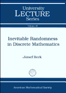 Inevitable Randomness in Discrete Mathematics