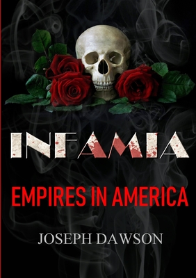 INFAMIA: Empires In America - Dawson, Joseph