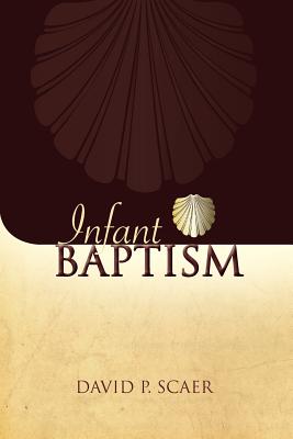 Infant Baptism - Scaer, P David