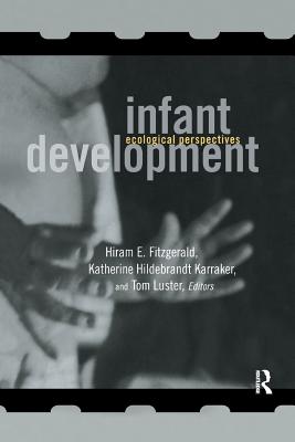 Infant Development: Ecological Perspectives - Fitzgerald, Hiram E. (Editor), and Karraker, Katherine (Editor), and Luster, Tom (Editor)