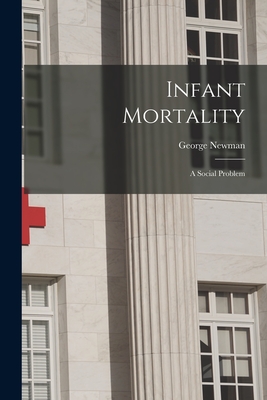 Infant Mortality: A Social Problem - Newman, George