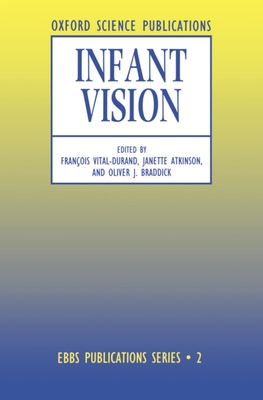 Infant Vision - Vital-Durand, Fran�ois (Editor), and Atkinson, Janette (Editor), and Braddick, Oliver J (Editor)