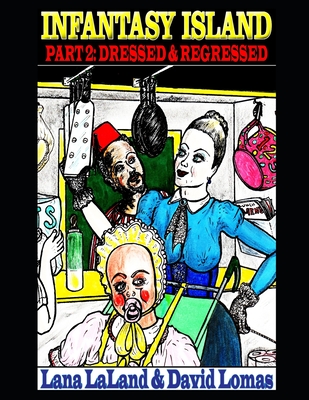 Infantasy Island: Part 2: Dressed & Regressed - Lomas, David, and Laland, Lana