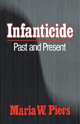 Infanticide: Past and Present - Piers, Maria W