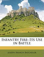 Infantry Fire: Its Use in Battle