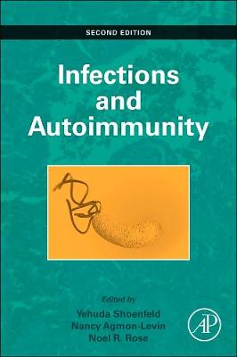 Infection and Autoimmunity - Shoenfeld, Yehuda (Editor), and Agmon-Levin, Nancy (Editor), and Rose, Noel R. (Editor)