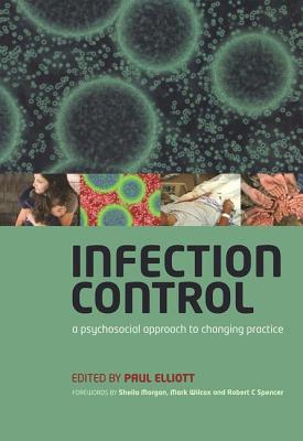 Infection Control: A Psychosocial Approach to Changing Practice - Elliott, Paul (Editor)