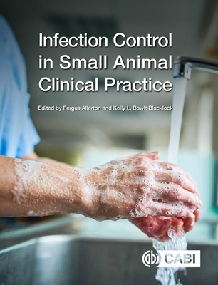 Infection Control in Small Animal Clinical Practice - Allerton, Fergus (Editor), and Bowlt Blacklock, Kelly (Editor)