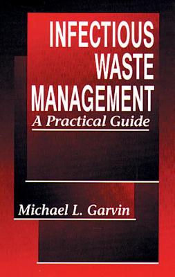 Infectious Waste Management: A Practical Guide - Garvin, Michael
