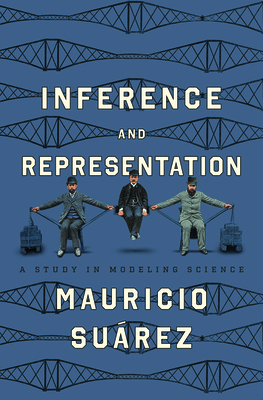Inference and Representation: A Study in Modeling Science - Su�rez, Mauricio
