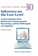 Inference on the Low Level: An Investigation into Deduction, Nonmonotonic Reasoning, and the Philosophy of Cognition