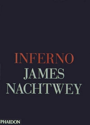 Inferno - Nachtwey, James (Photographer), and Sante, Luc (Introduction by)