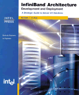 Infiniband Architecture Development and Deployment: A Strategic Guide to Server I/O Solutions