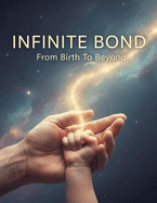 Infinite Bond: From Birth To Beyond