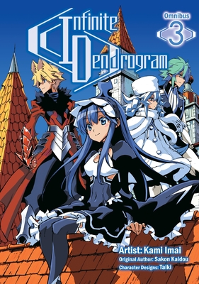 Infinite Dendrogram (Manga): Omnibus 3 - Kaidou, Sakon (Original Author), and Hodgson, Andrew (Translated by), and Imai, Kami