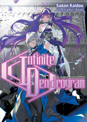 Infinite Dendrogram: Volume 16 (Light Novel): Volume 16 - Kaidou, Sakon, and Hodgson, Andrew (Translated by)