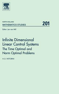 Infinite Dimensional Linear Control Systems: The Time Optimal and Norm Optimal Problems Volume 201 - Fattorini, H O (Editor)