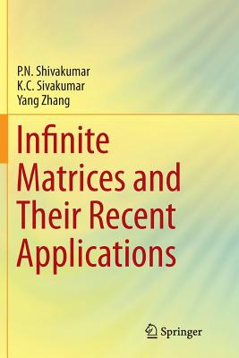 Infinite Matrices and Their Recent Applications - Shivakumar, P N, and Sivakumar, K C, and Zhang, Yang, Professor
