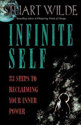Infinite Self: 33 Steps to Reclaiming Your Inner Power - Wilde, Stuart
