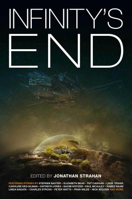 Infinity's End - Strahan, Jonathan (Editor), and Baxter, Stephen, and Tidhar, Lavie