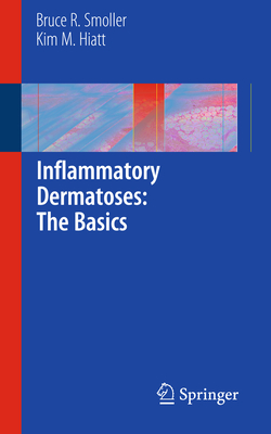 Inflammatory Dermatoses: The Basics - Smoller, Bruce R, MD, and Hiatt, Kim M