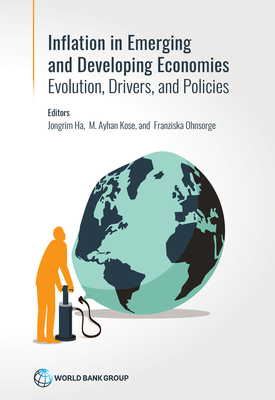 Inflation in Emerging and Developing Economies: Evolution, Drivers, and Policies - Ha, Jongrim (Editor), and Kose, Ayhan (Editor), and Ohnsorge, Franziska (Editor)