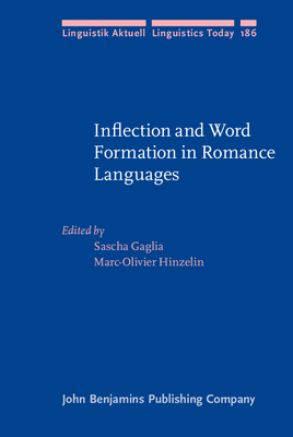 Inflection and Word Formation in Romance Languages - Gaglia, Sascha (Editor), and Hinzelin, Marc-Olivier (Editor)