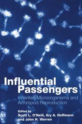 Influential Passengers: Inherited Microorganisms and Arthropod Reproduction - O'Neill, Scott L (Editor), and Hoffmann, Ary A (Editor), and Werren, John H (Editor)