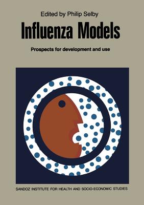 Influenza Models: Prospects for Development and Use - Selby, P (Editor)
