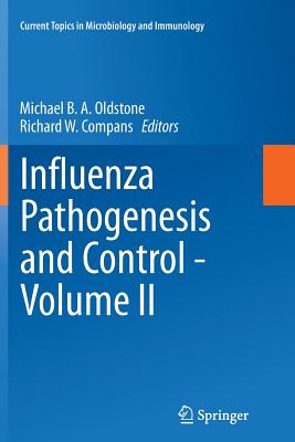 Influenza Pathogenesis and Control - Volume II - Oldstone, Michael B a (Editor), and Compans, Richard W (Editor)