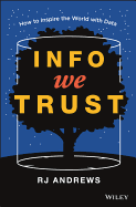 Info We Trust: How to Inspire the World with Data