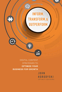 Inform, Transform & Outperform: Digital Content Strategies to Optimize Your Business for Growth