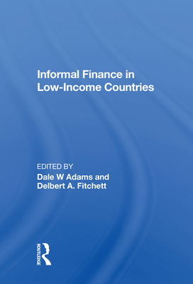Informal Finance In Low-income Countries - Adams, Dale W (Editor), and Hunter, Robert E. (Editor)