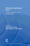 Informal Learning at Work: Triggers, Antecedents, and Consequences