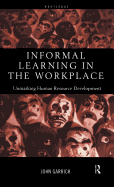 Informal Learning in the Workplace: Unmasking Human Resource Development