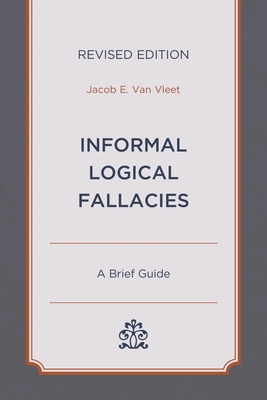 Informal Logical Fallacies: A Brief Guide - Vleet, Jacob E Van
