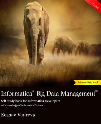 Informatica Big Data Management: Self study book for Informatica Developers - Vadrevu, Keshav