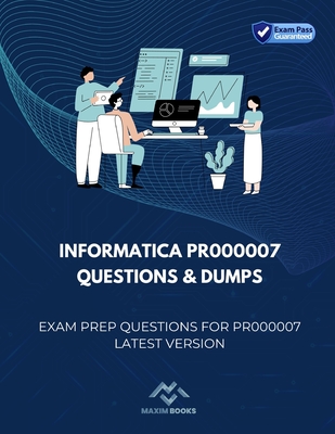 Informatica PR000007 Questions & Dumps: Exam Prep Questions for PR000007 latest version - Books, Maxim